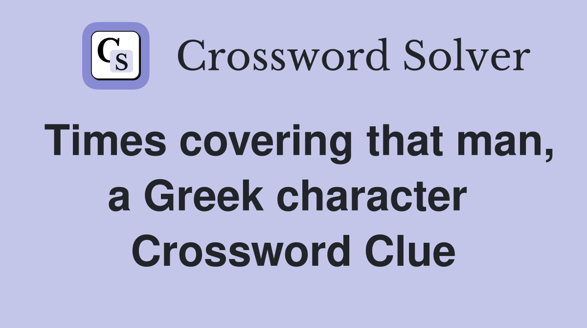 Times covering that man, a Greek character  Crossword Clue