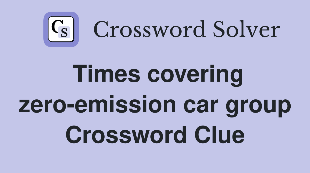 Times covering zero-emission car group Crossword Clue