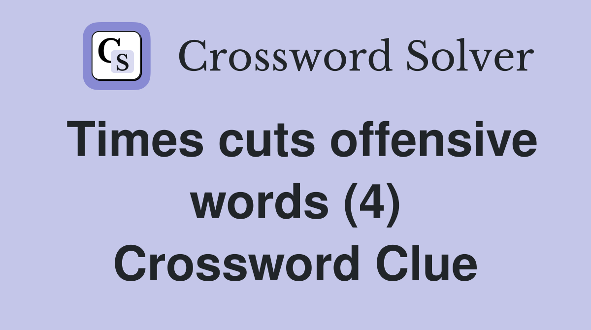 Times cuts offensive words (4) Crossword Clue