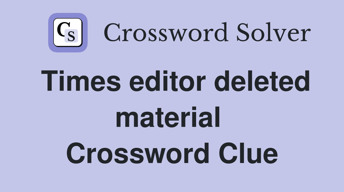 Times editor deleted material  Crossword Clue