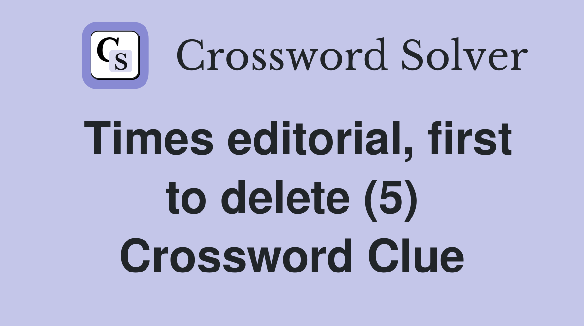Times editorial, first to delete (5) Crossword Clue