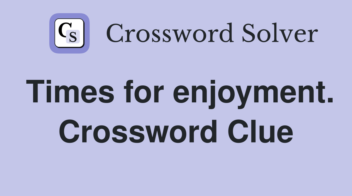 Times for enjoyment. Crossword Clue