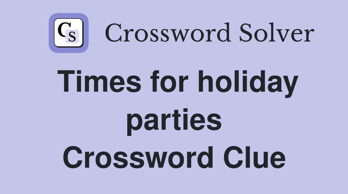 Times for holiday parties Crossword Clue