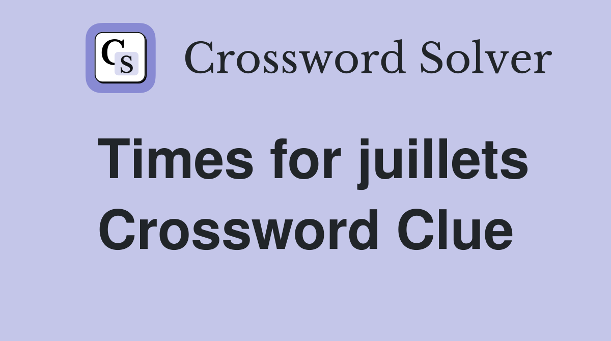 Times for juillets Crossword Clue