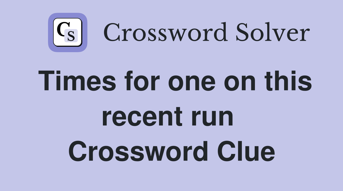 Times for one on this recent run  Crossword Clue