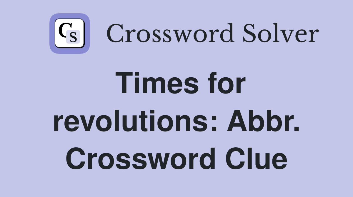 Times for revolutions: Abbr. Crossword Clue