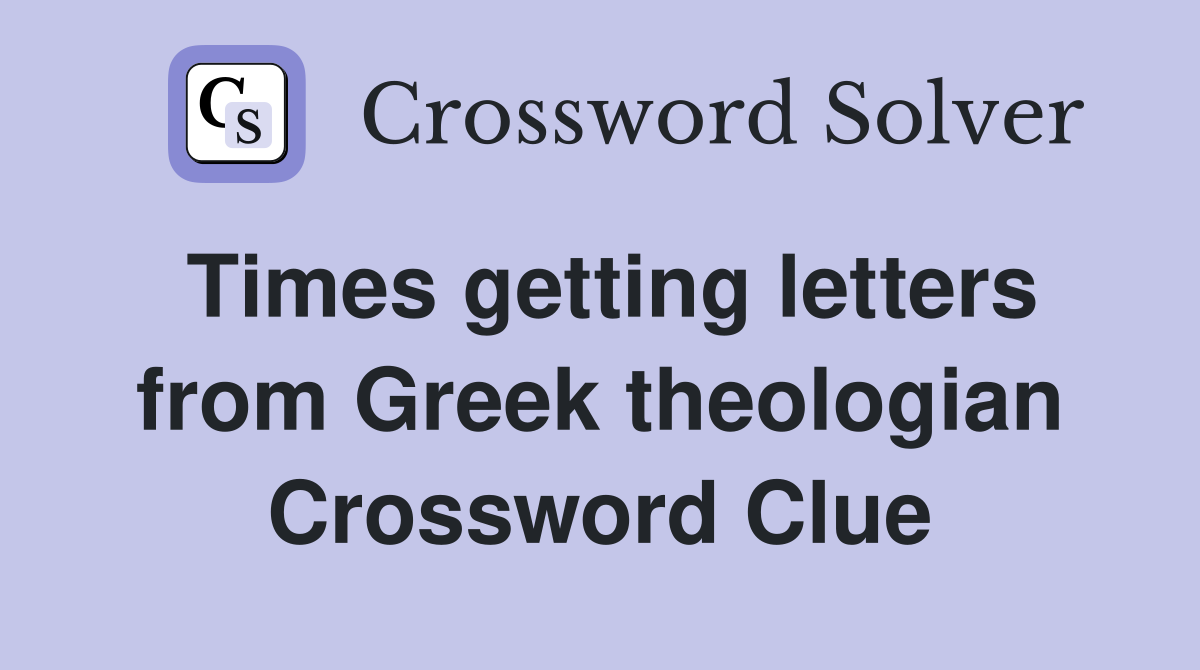 Times getting letters from Greek theologian Crossword Clue