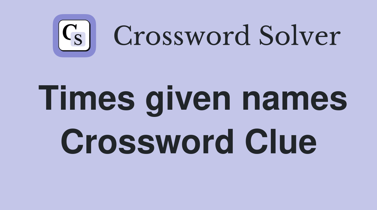Times given names Crossword Clue