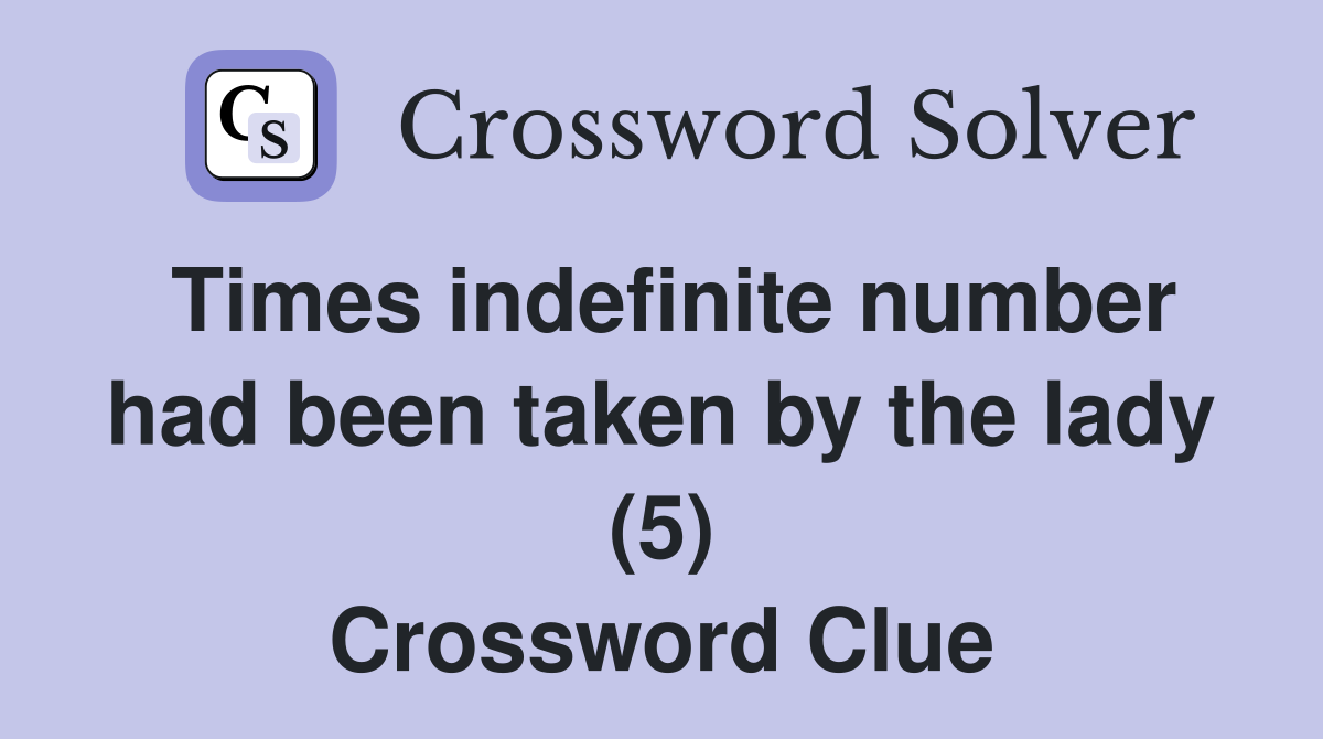Times indefinite number had been taken by the lady (5) Crossword Clue