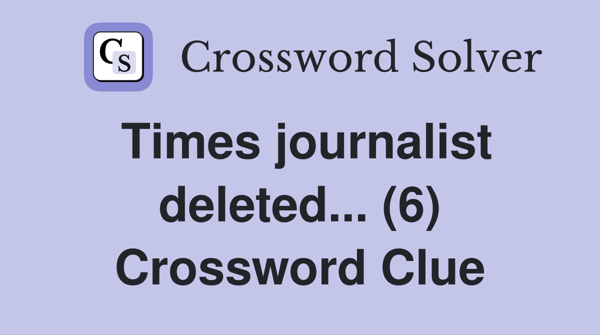 Times journalist deleted... (6) Crossword Clue