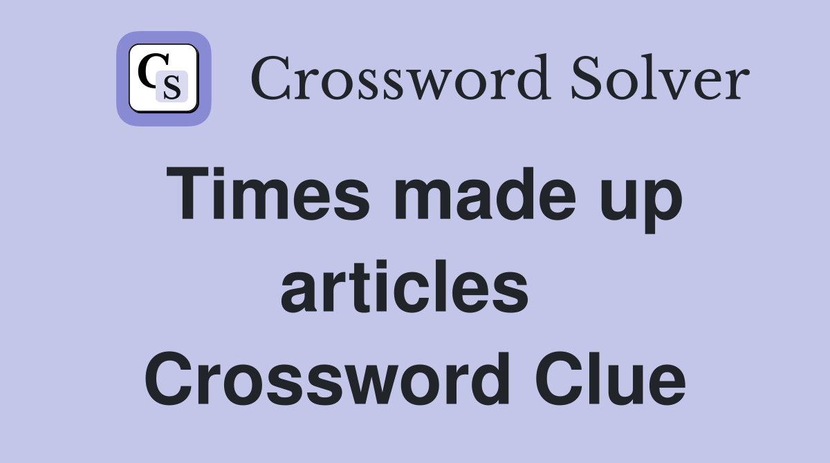 Times made up articles  Crossword Clue