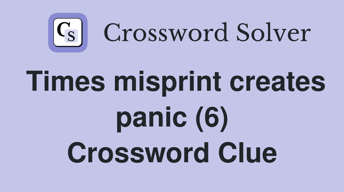 Times misprint creates panic (6) Crossword Clue