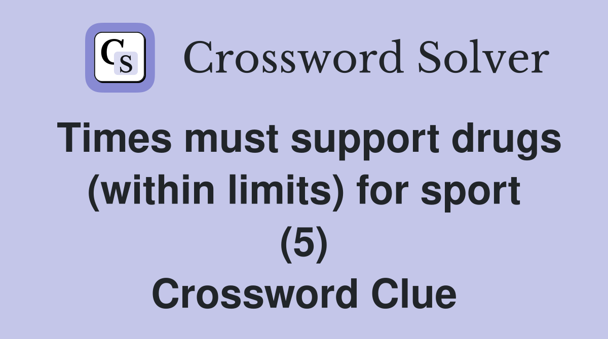 Times must support drugs (within limits) for sport (5) Crossword Clue