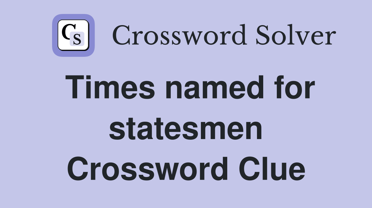 Times named for statesmen Crossword Clue