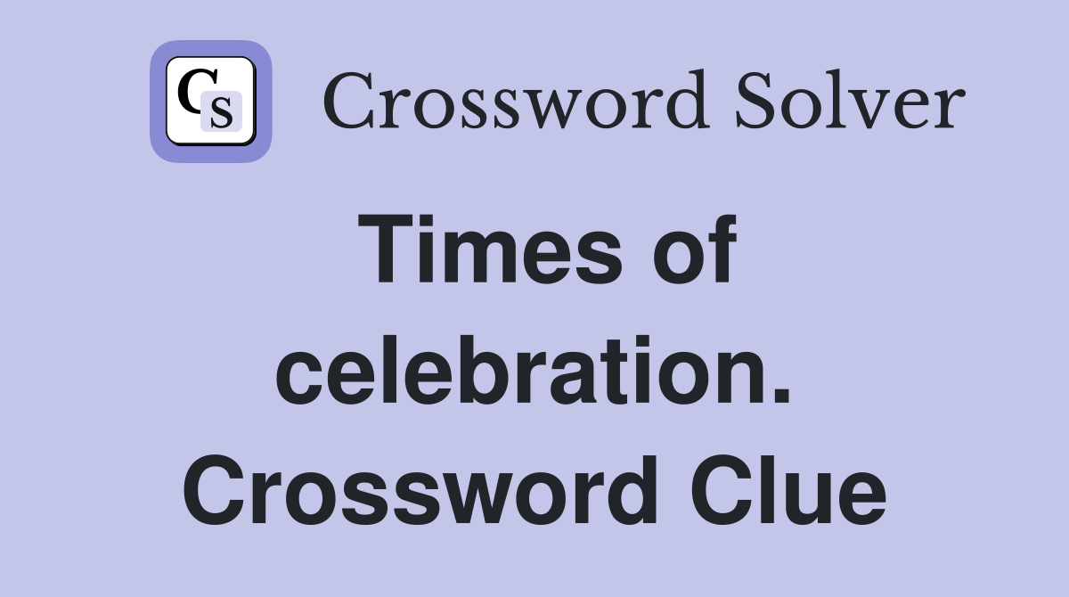 Times of celebration. Crossword Clue