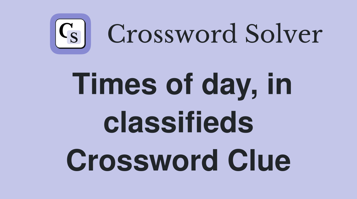 Times of day, in classifieds Crossword Clue