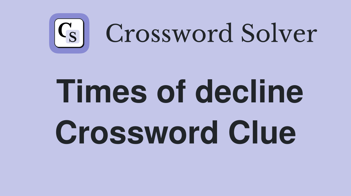 Times of decline Crossword Clue