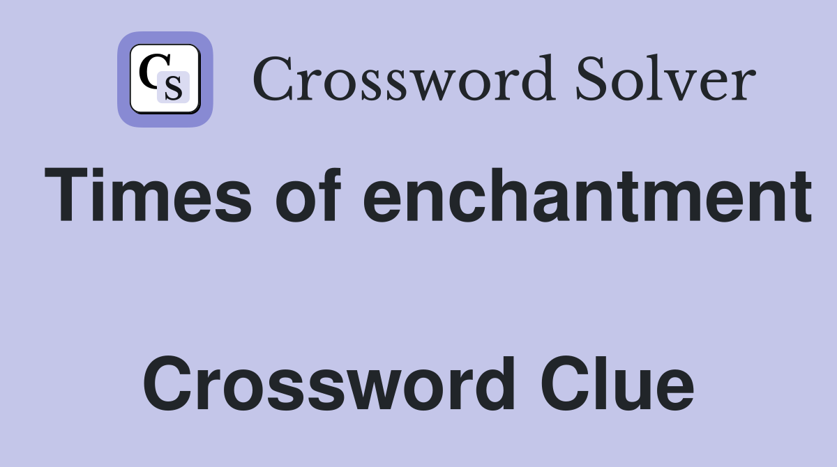 Times of enchantment  Crossword Clue