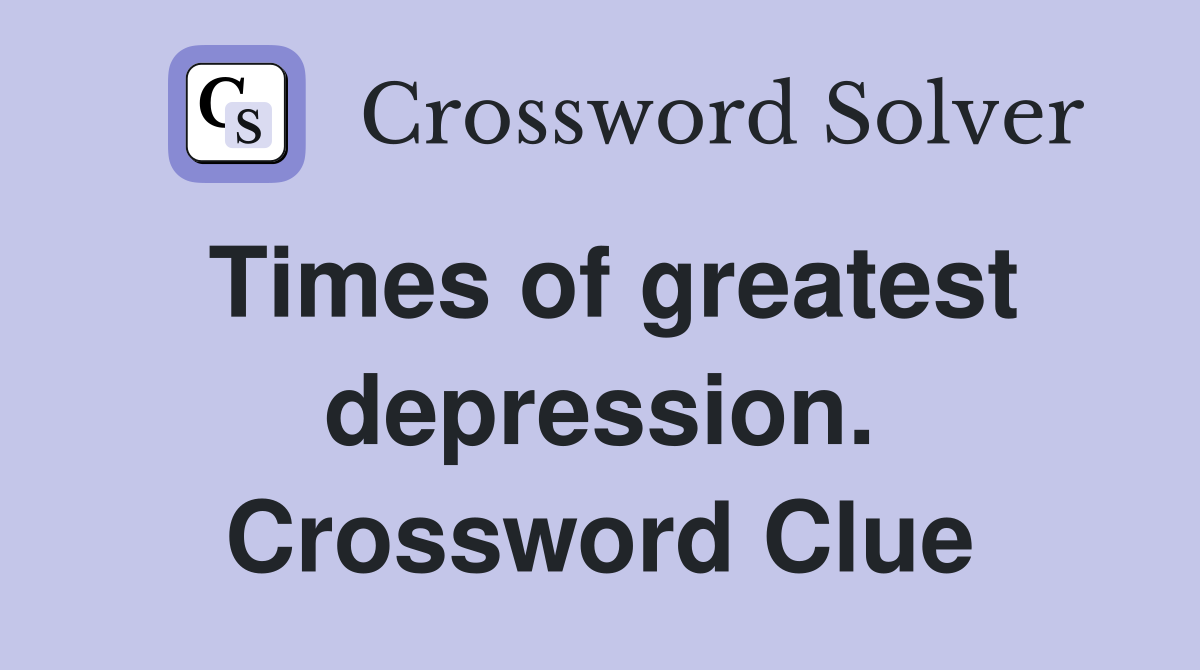 Times of greatest depression. Crossword Clue