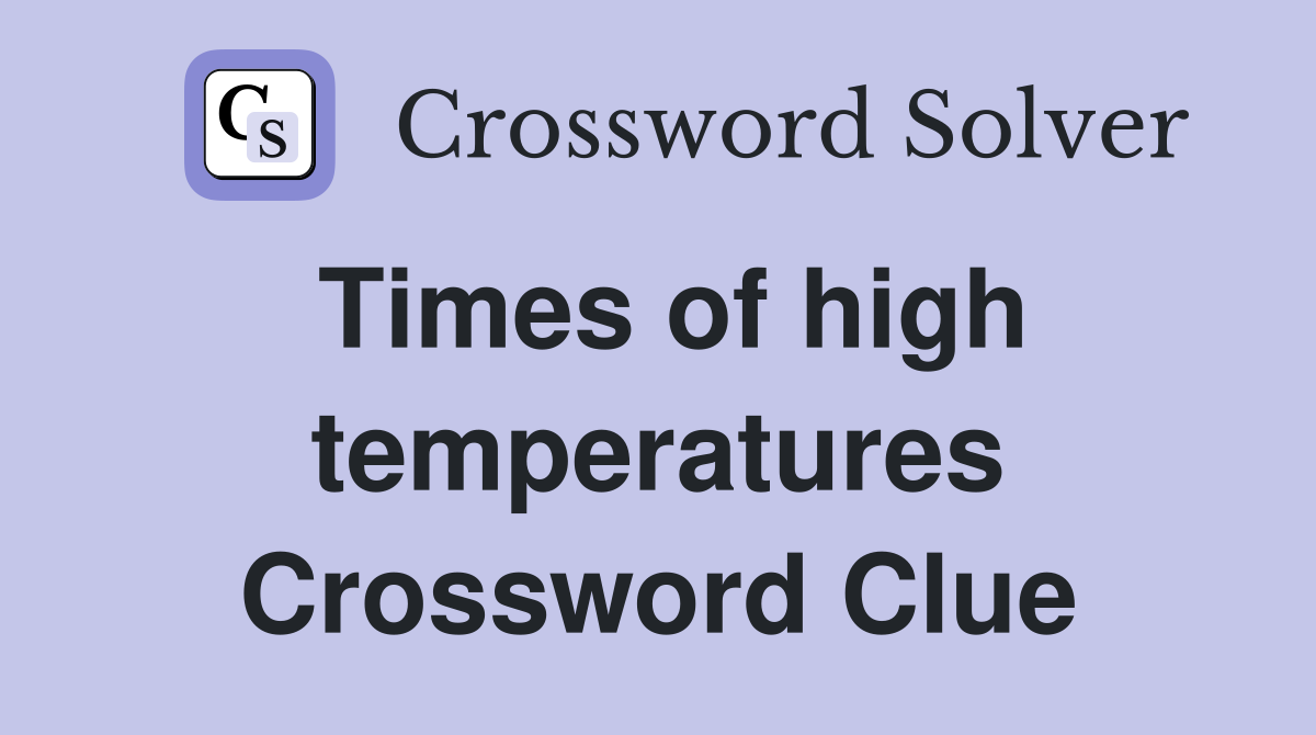 Times of high temperatures Crossword Clue