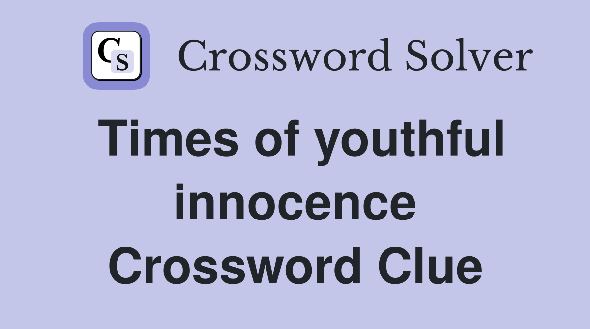 Times of youthful innocence Crossword Clue