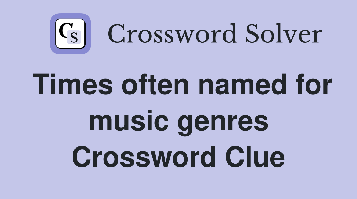 Times often named for music genres Crossword Clue