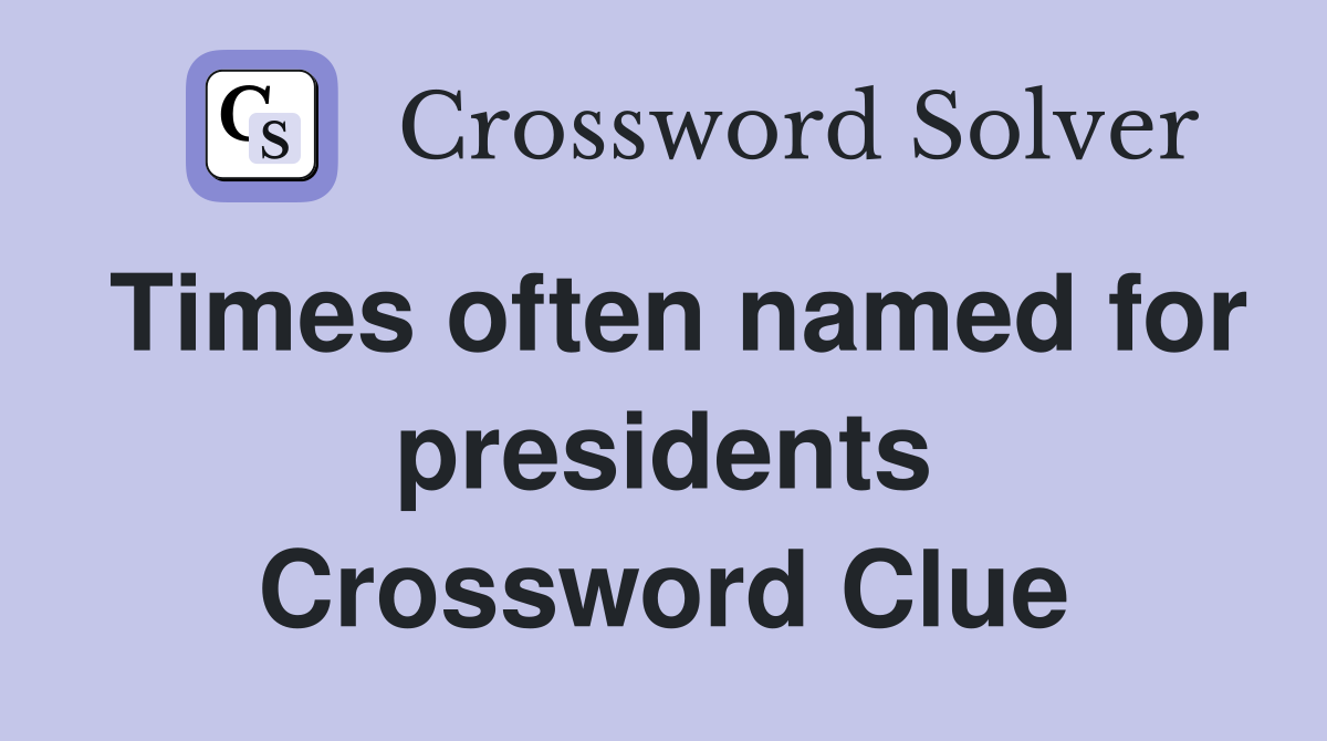 Times often named for presidents Crossword Clue