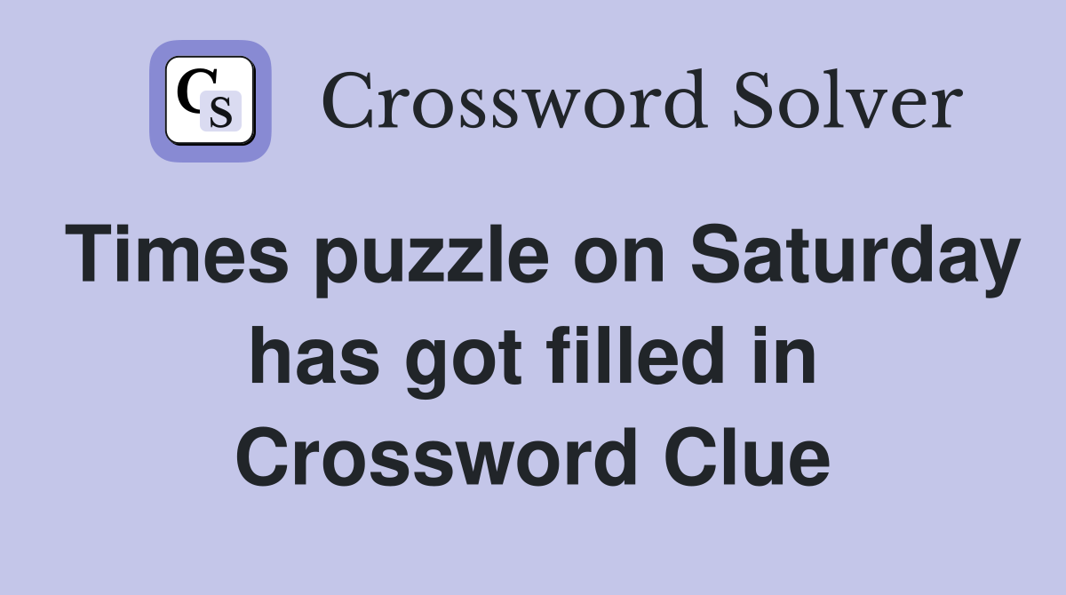 Times puzzle on Saturday has got filled in Crossword Clue