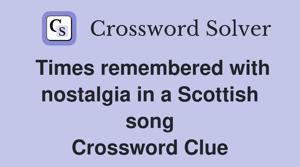 Times remembered with nostalgia in a Scottish song Crossword Clue