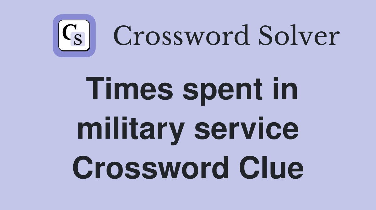 Times spent in military service Crossword Clue