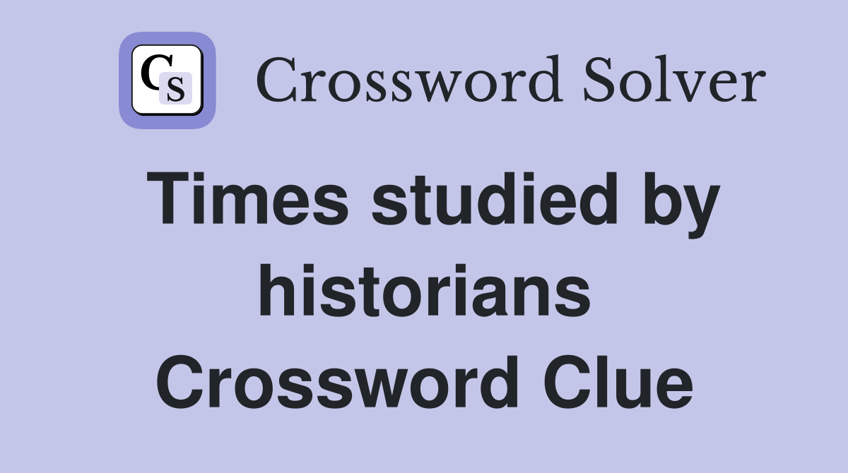 Times studied by historians Crossword Clue