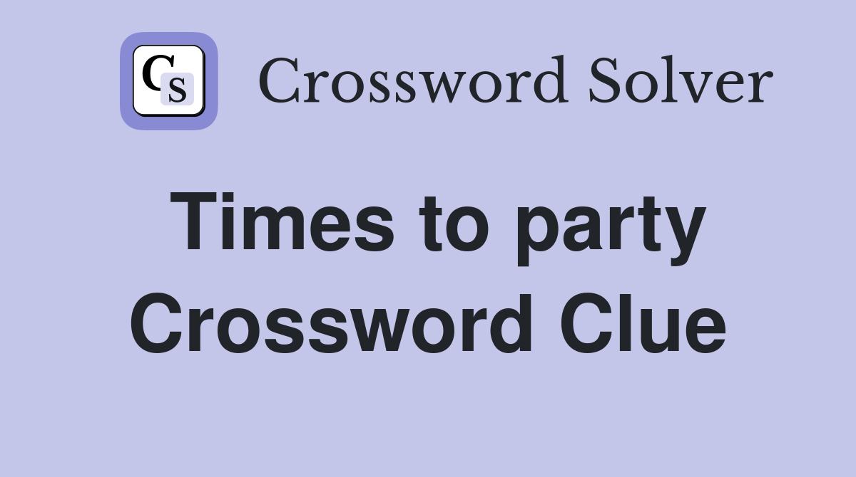 Times to party Crossword Clue