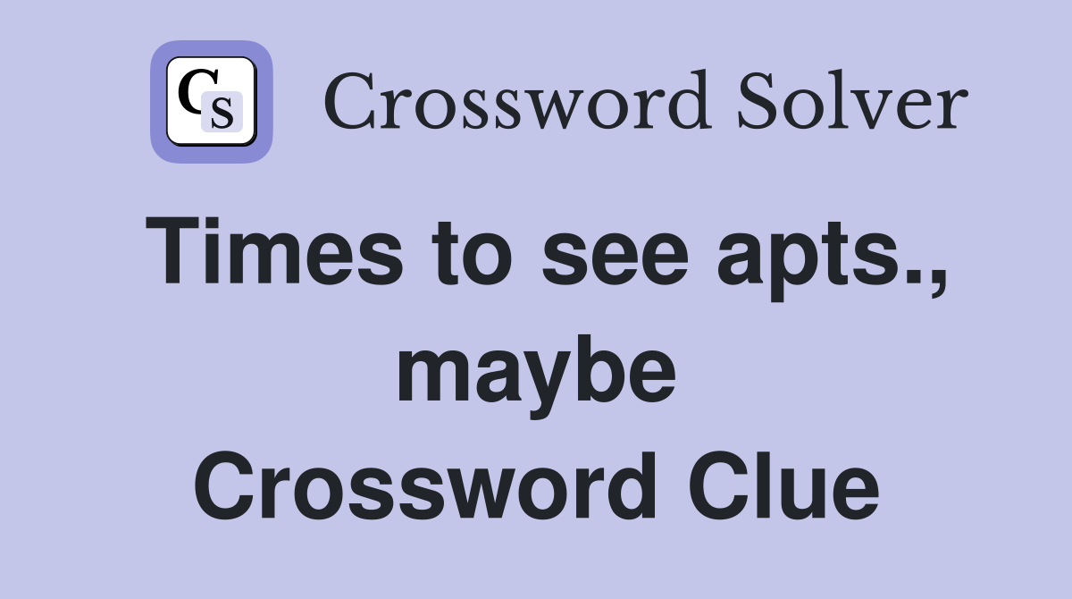Times to see apts., maybe Crossword Clue