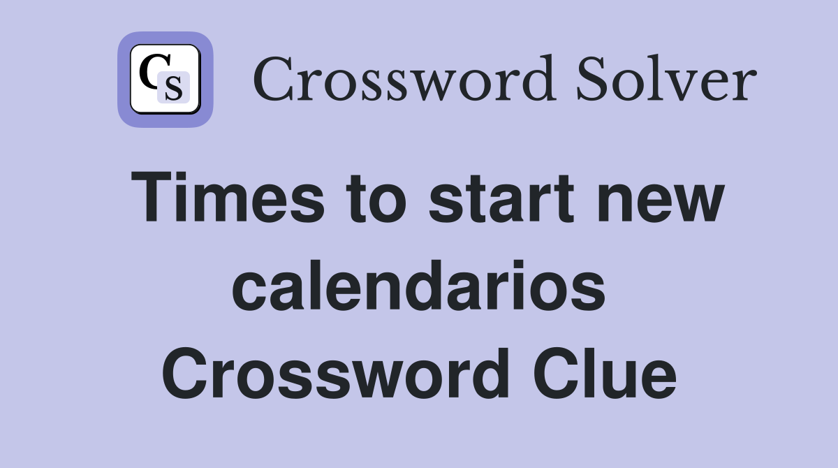 Times to start new calendarios Crossword Clue