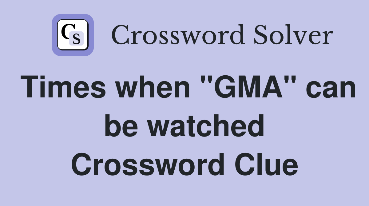 Times when "GMA" can be watched Crossword Clue