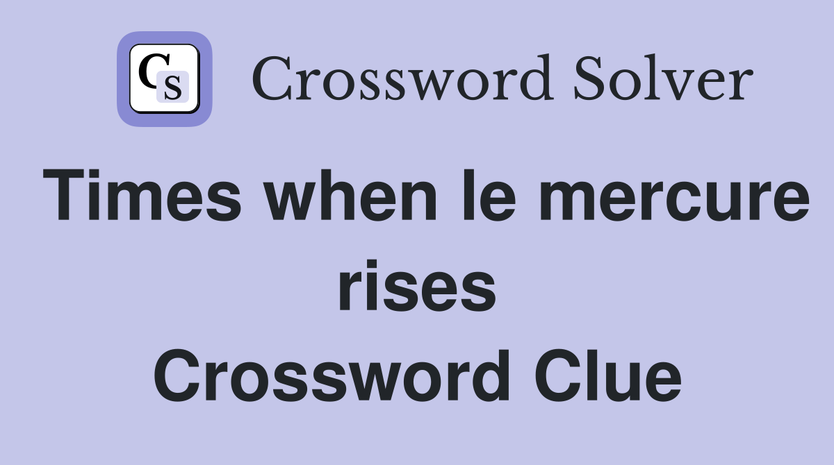 Times when le mercure rises Crossword Clue