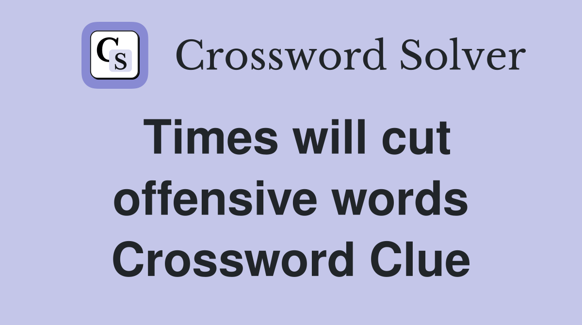Times will cut offensive words Crossword Clue
