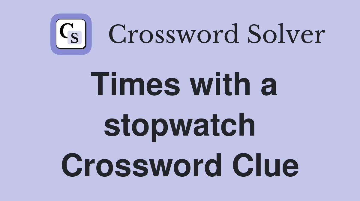 Times with a stopwatch Crossword Clue