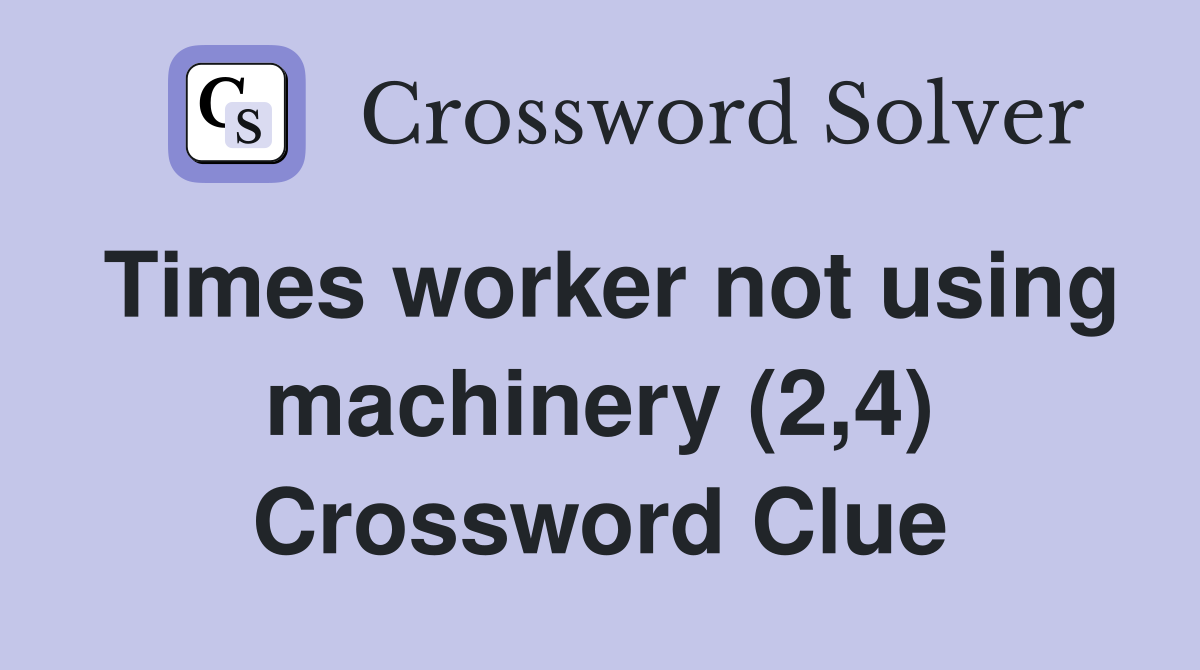 Times worker not using machinery (2,4) Crossword Clue