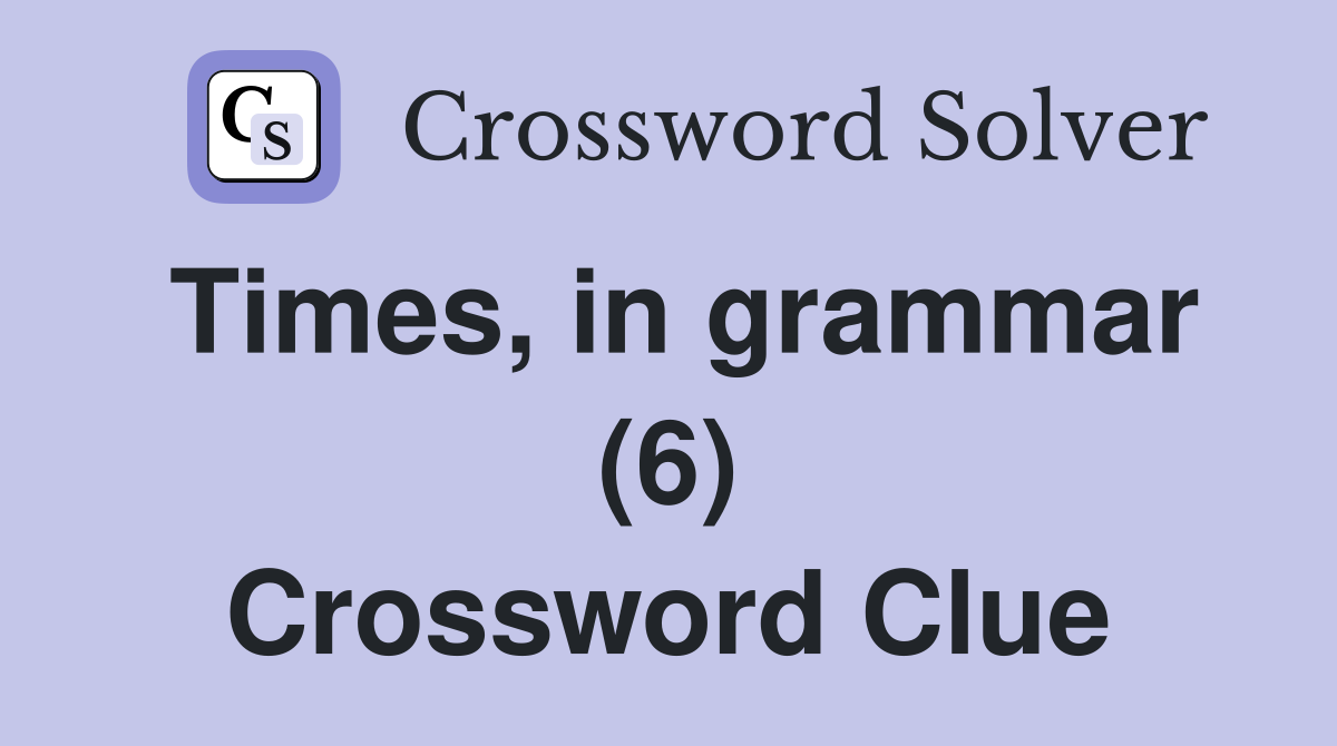 Times, in grammar (6) Crossword Clue