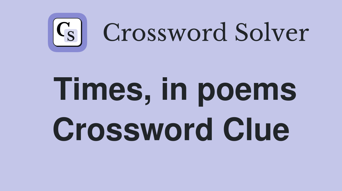 Times, in poems Crossword Clue