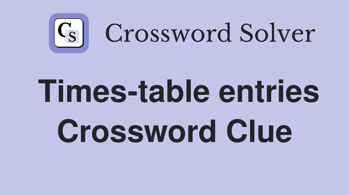 Times-table entries Crossword Clue