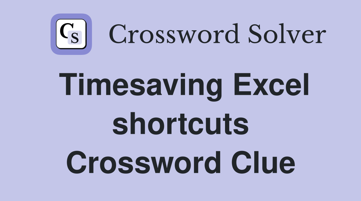 Timesaving Excel shortcuts Crossword Clue