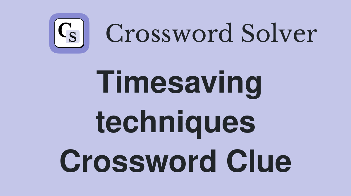 Timesaving techniques Crossword Clue