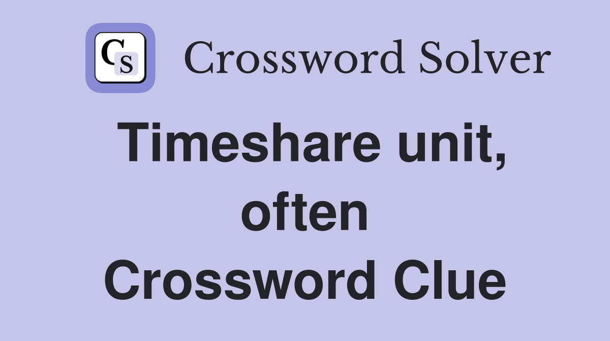 Timeshare unit, often Crossword Clue