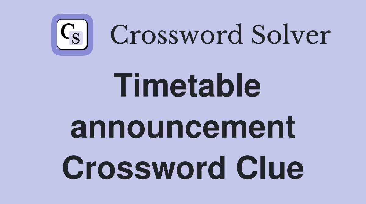 Timetable announcement Crossword Clue