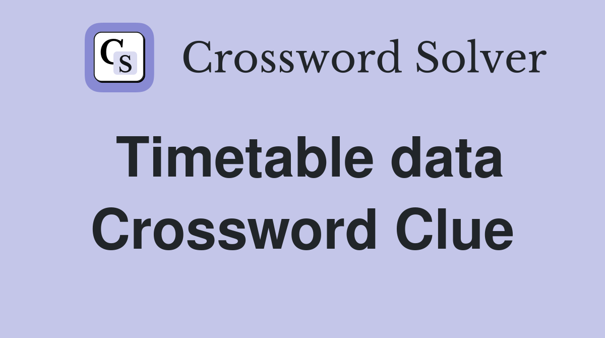 Timetable data Crossword Clue