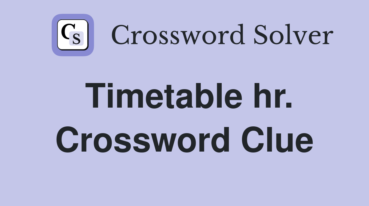 Timetable hr. Crossword Clue