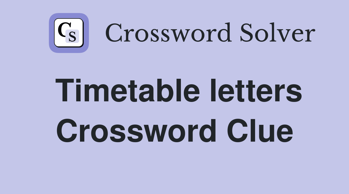 Timetable letters Crossword Clue