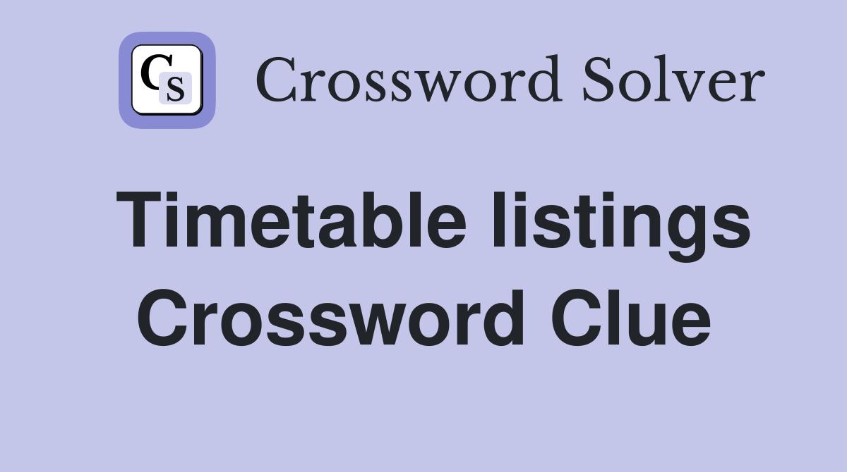 Timetable listings Crossword Clue